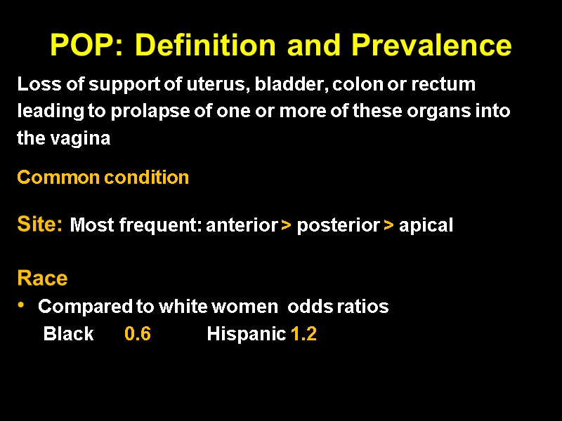 POP: Definition and Prevalence Loss of support of uterus, bladder, colon or rectum 